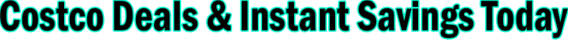 Costco Deals & Instant Savings Today Banner