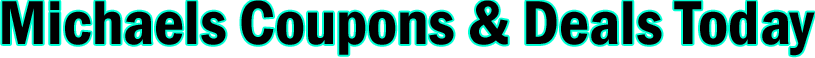 Michaels Coupons & Deals Today Banner