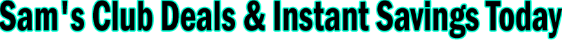 Sam's Club Deals & Instant Savings Today Banner